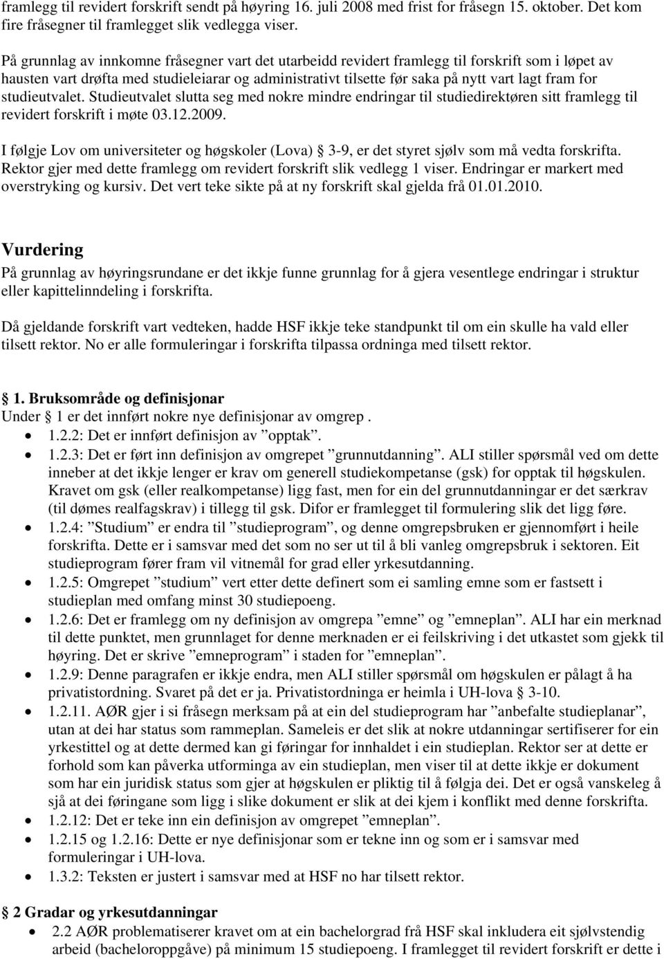 for studieutvalet. Studieutvalet slutta seg med nokre mindre endringar til studiedirektøren sitt framlegg til revidert forskrift i møte 03.12.2009.