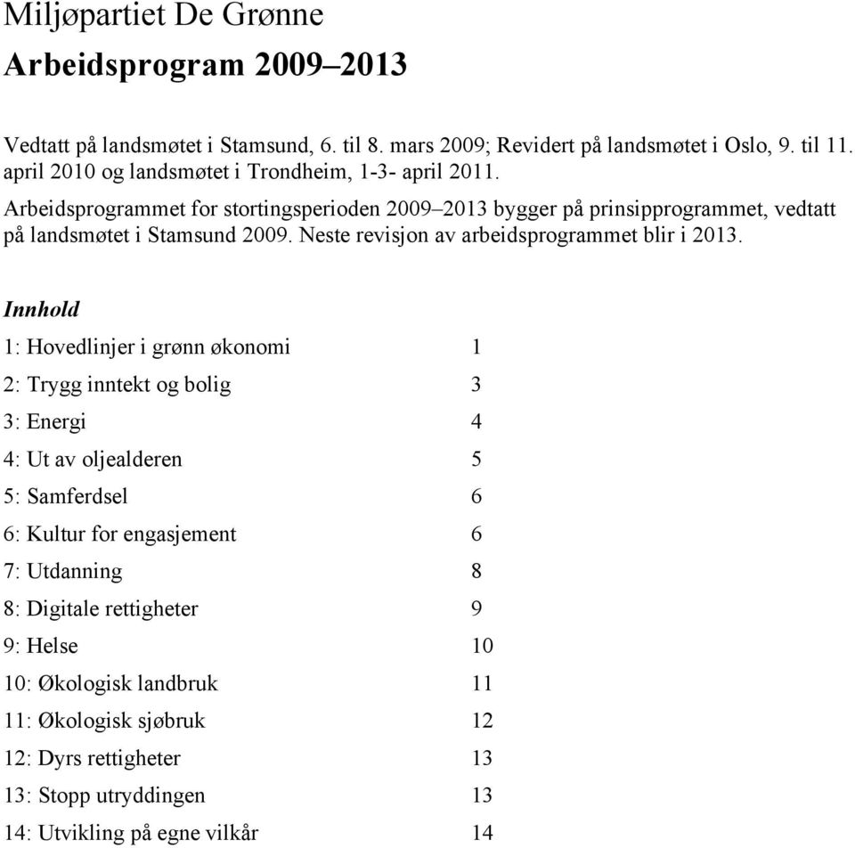 Neste revisjon av arbeidsprogrammet blir i 2013.