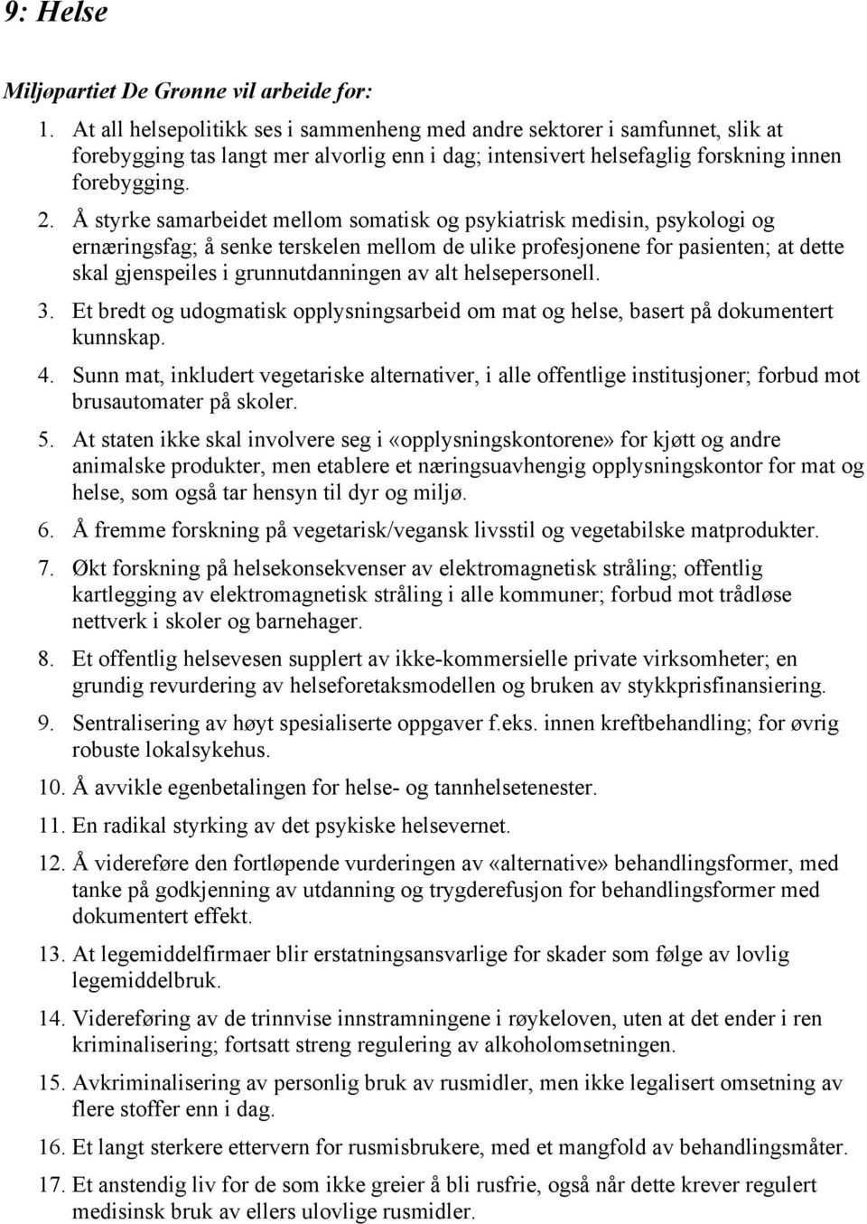 alt helsepersonell. 3. Et bredt og udogmatisk opplysningsarbeid om mat og helse, basert på dokumentert kunnskap. 4.