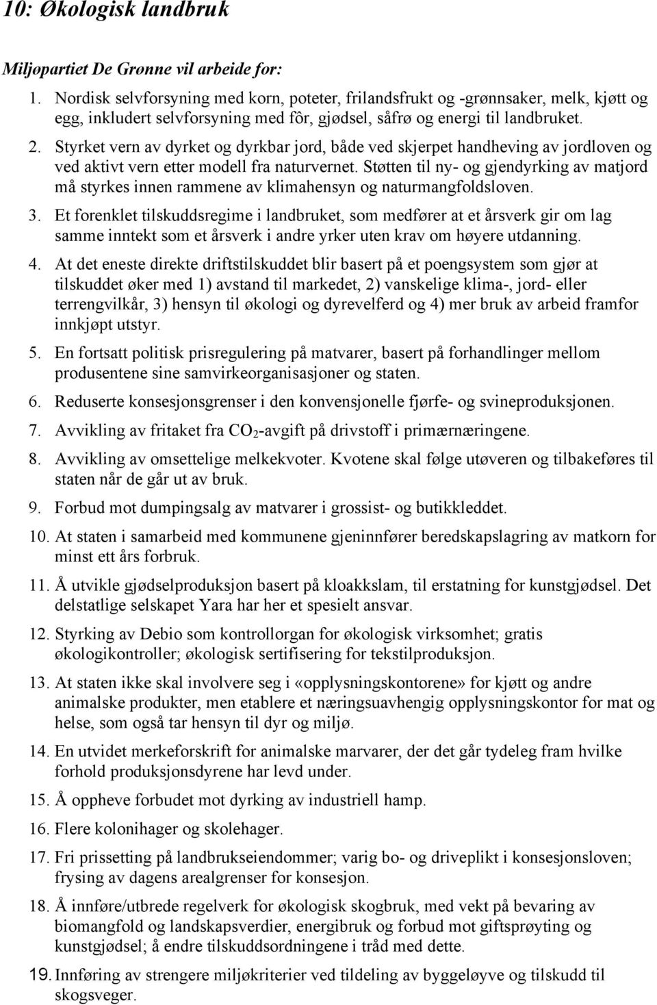 Støtten til ny- og gjendyrking av matjord må styrkes innen rammene av klimahensyn og naturmangfoldsloven. 3.