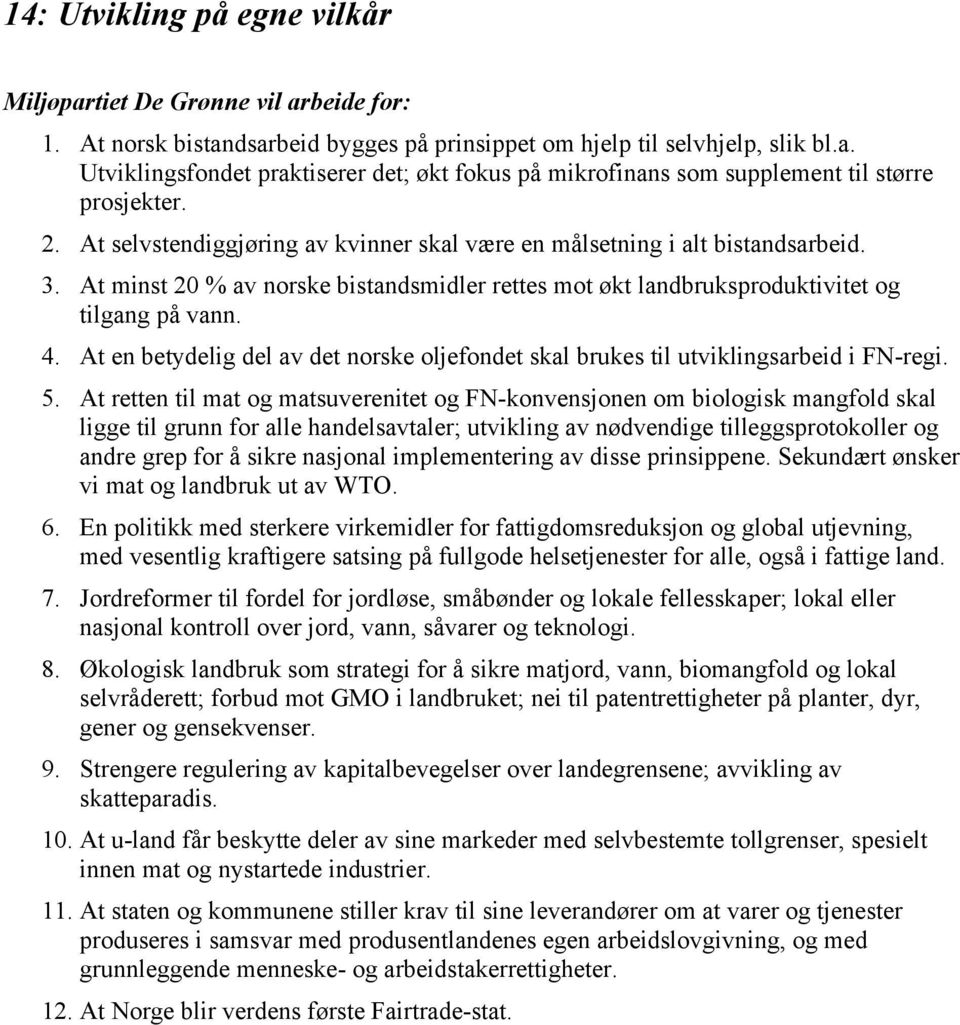 At en betydelig del av det norske oljefondet skal brukes til utviklingsarbeid i FN-regi. 5.