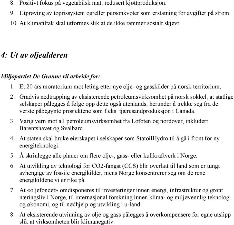 års moratorium mot leting etter nye olje- og gasskilder på norsk territorium. 2.