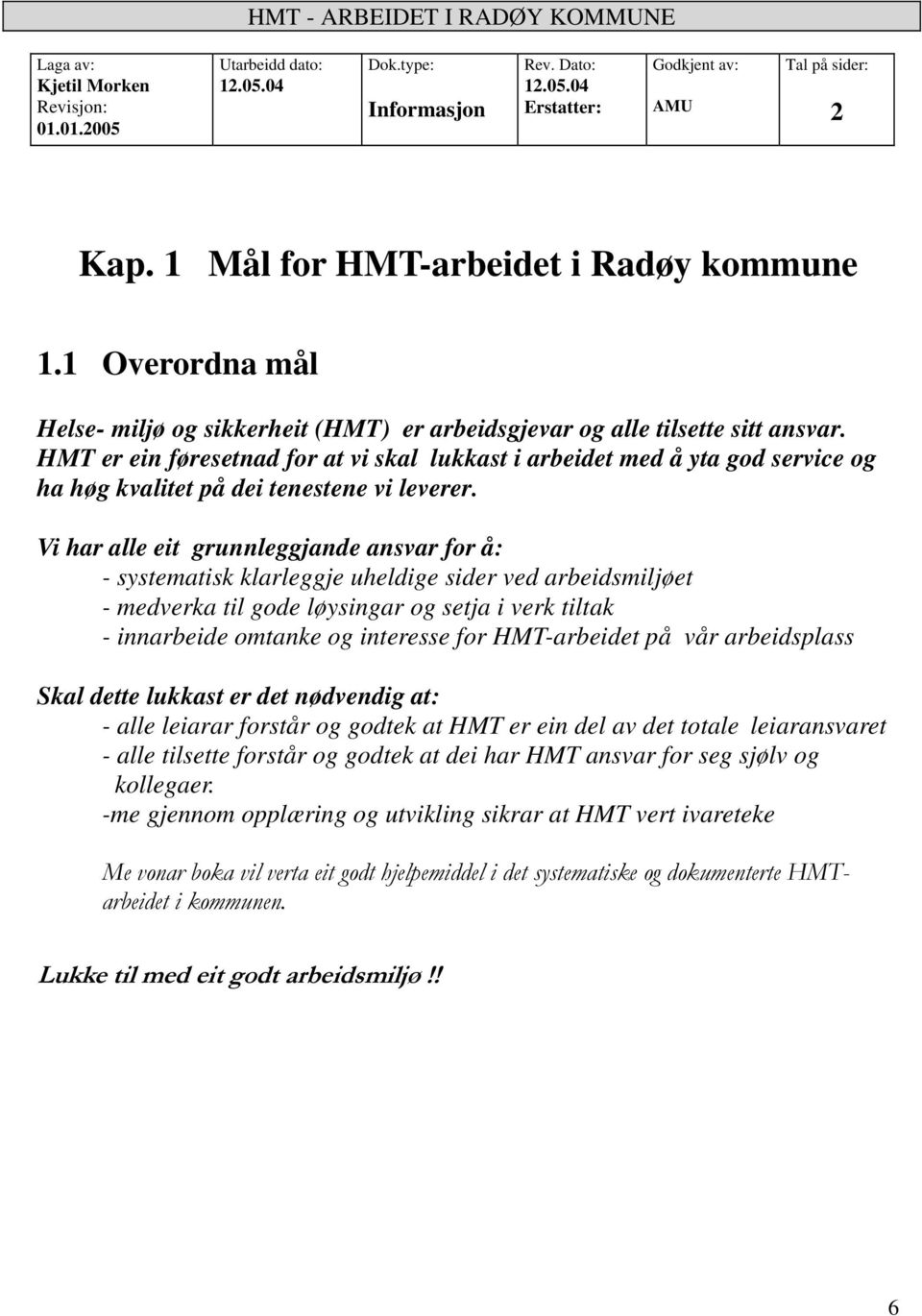 HMT er ein føresetnad for at vi skal lukkast i arbeidet med å yta god service og ha høg kvalitet på dei tenestene vi leverer.