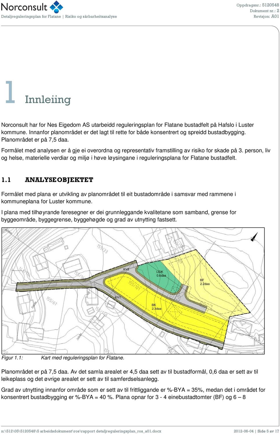 Formålet med analysen er å gje ei overordna og representativ framstilling av risiko for skade på 3.