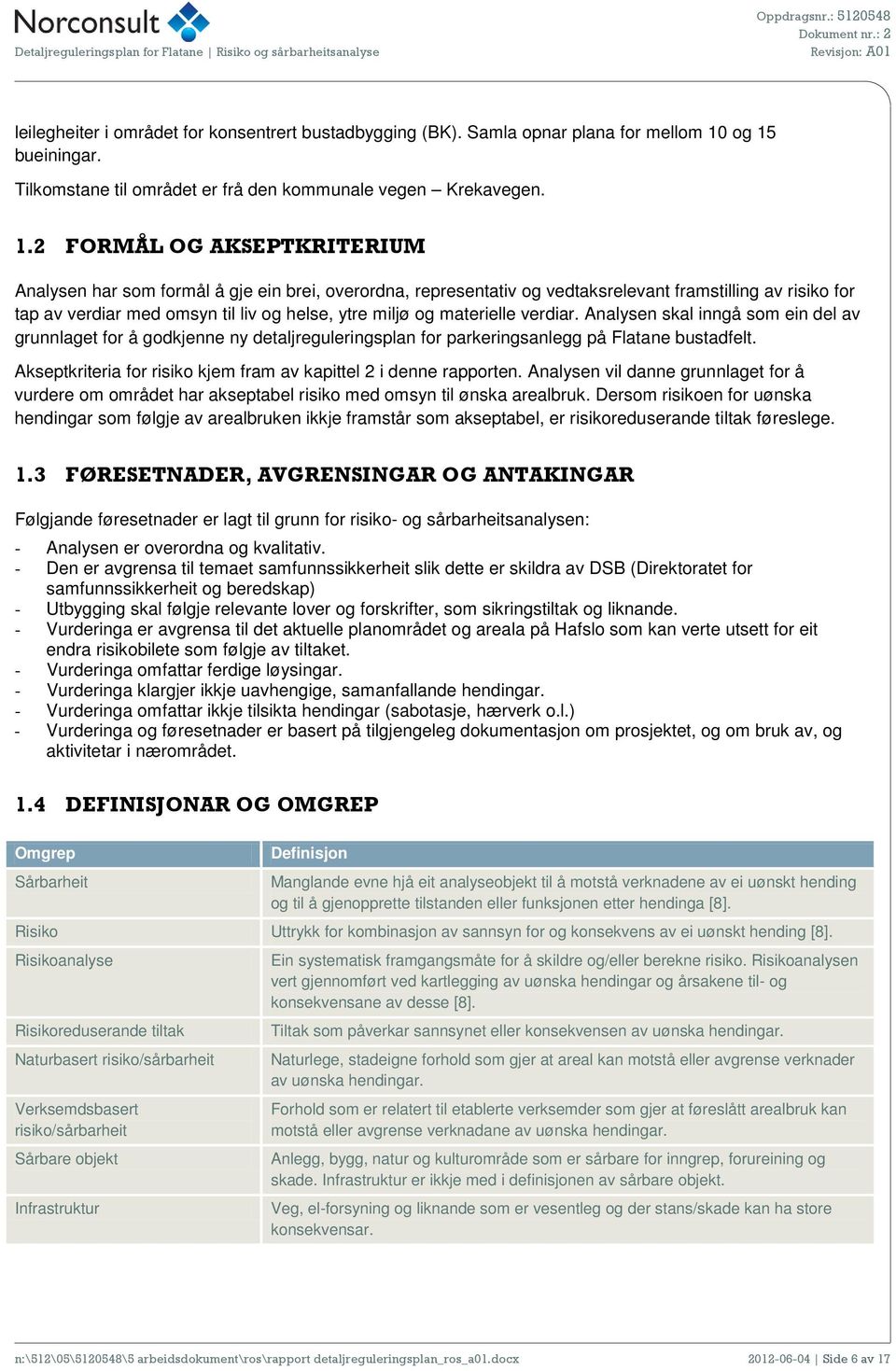 framstilling av risiko for tap av verdiar med omsyn til liv og helse, ytre miljø og materielle verdiar.