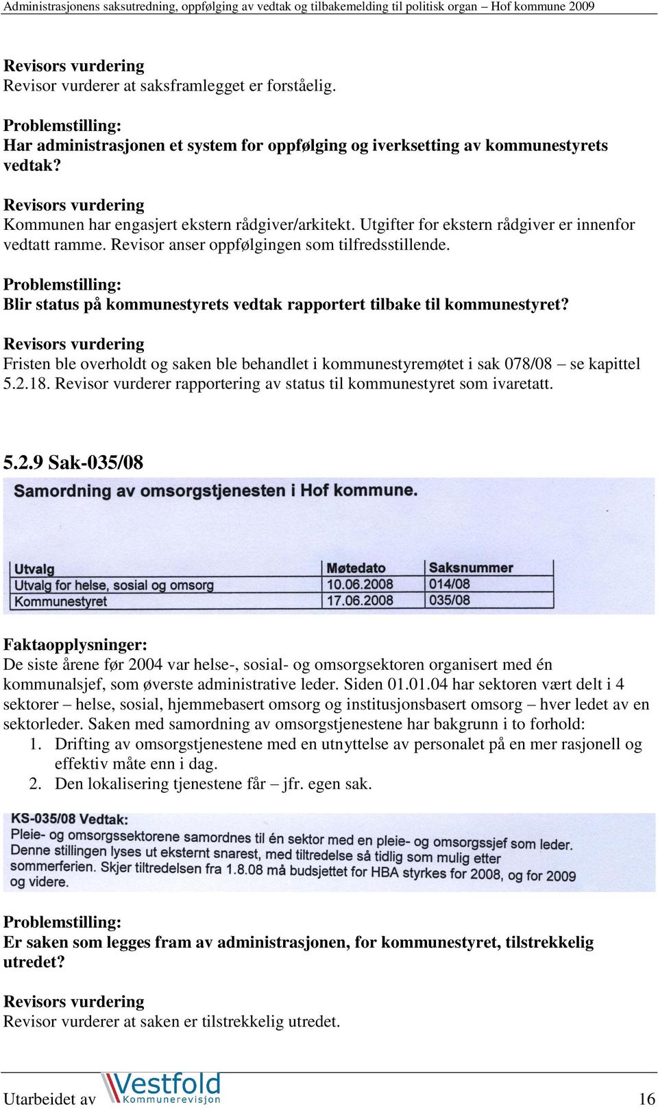 18. Revisor vurderer rapportering av status til kommunestyret som ivaretatt. 5.2.