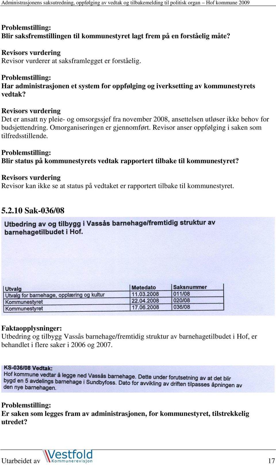 Revisor kan ikke se at status på vedtaket er rapportert tilbake til kommunestyret. 5.2.