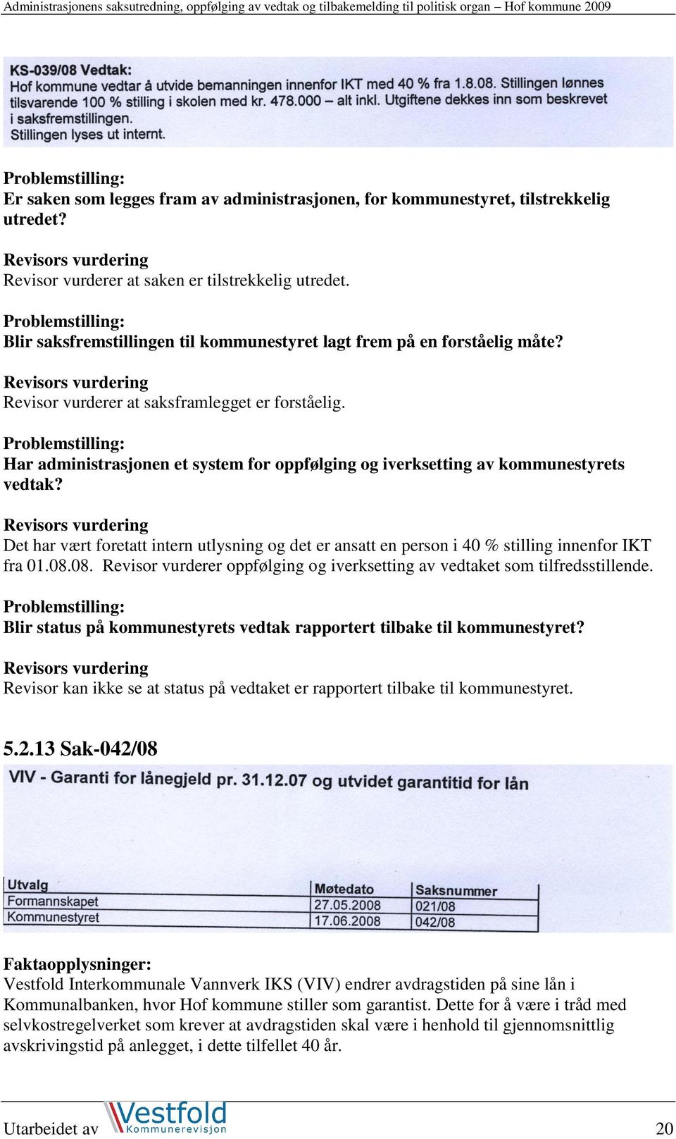 5.2.13 Sak-042/08 Vestfold Interkommunale Vannverk IKS (VIV) endrer avdragstiden på sine lån i Kommunalbanken, hvor Hof kommune stiller som garantist.