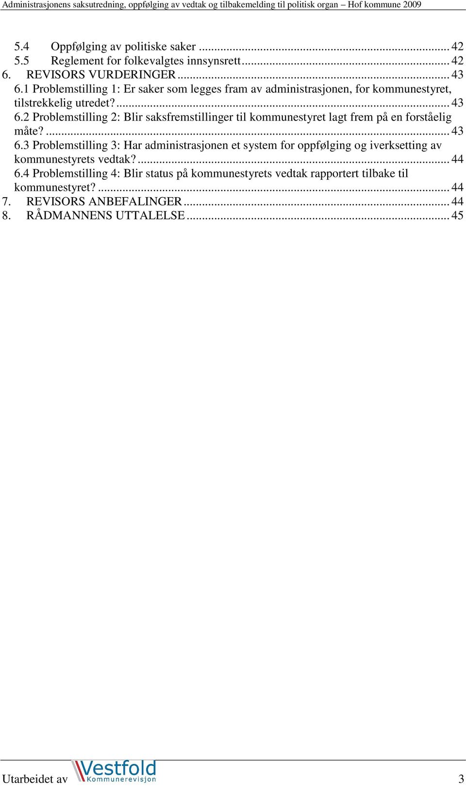 2 Problemstilling 2: Blir saksfremstillinger til kommunestyret lagt frem på en forståelig måte?... 43 6.