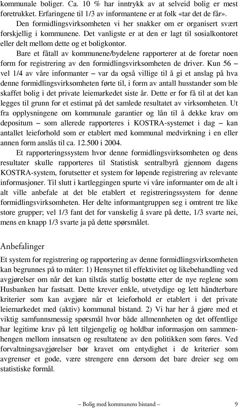 Bare et fåtall av kommunene/bydelene rapporterer at de foretar noen form for registrering av den formidlingsvirksomheten de driver.