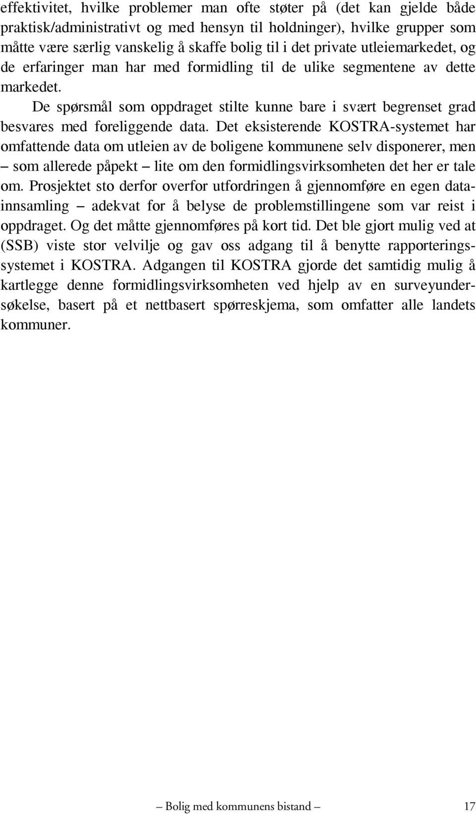 De spørsmål som oppdraget stilte kunne bare i svært begrenset grad besvares med foreliggende data.