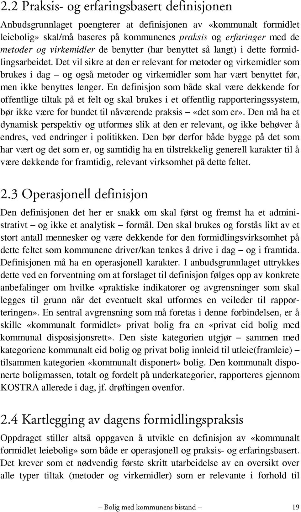 Det vil sikre at den er relevant for metoder og virkemidler som brukes i dag og også metoder og virkemidler som har vært benyttet før, men ikke benyttes lenger.