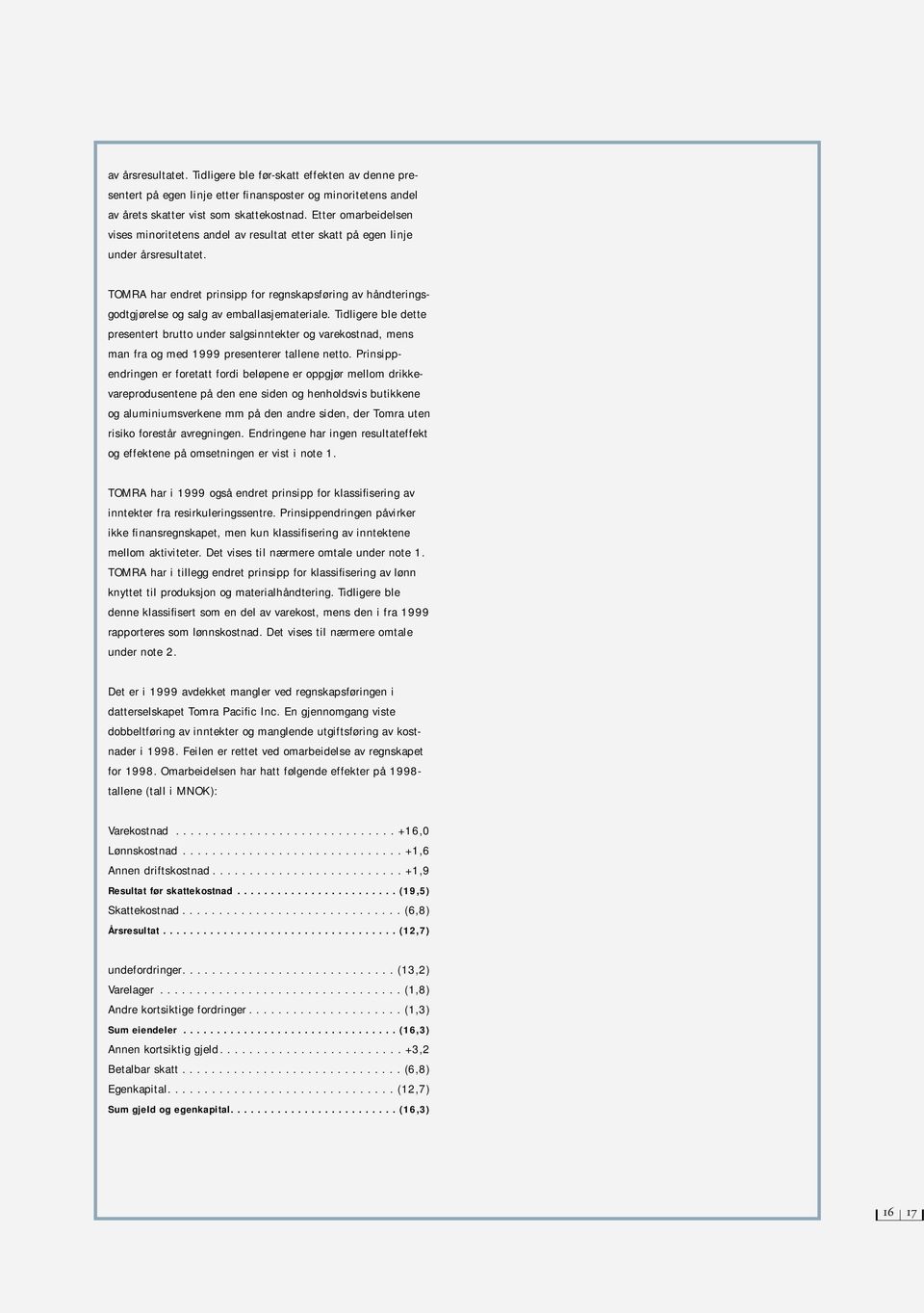 TOMRA har endret prinsipp for regnskapsføring av håndteringsgodtgjørelse og salg av emballasjemateriale.