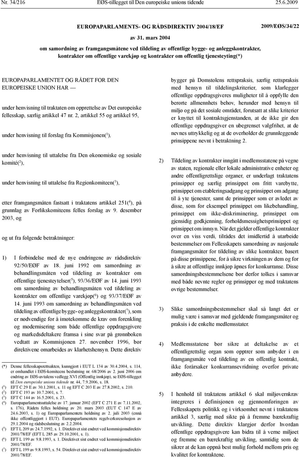 RÅDET FOR DEN EUROPEISKE UNION HAR under henvisning til traktaten om opprettelse av Det europeiske fellesskap, særlig artikkel 47 nr.