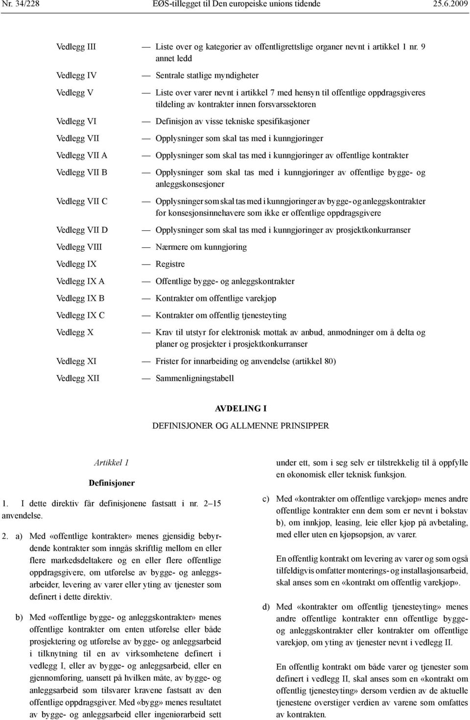 statlige myndigheter Liste over varer nevnt i artikkel 7 med hensyn til offentlige oppdragsgiveres tildeling av kontrakter innen forsvarssektoren Definisjon av visse tekniske spesifikasjoner