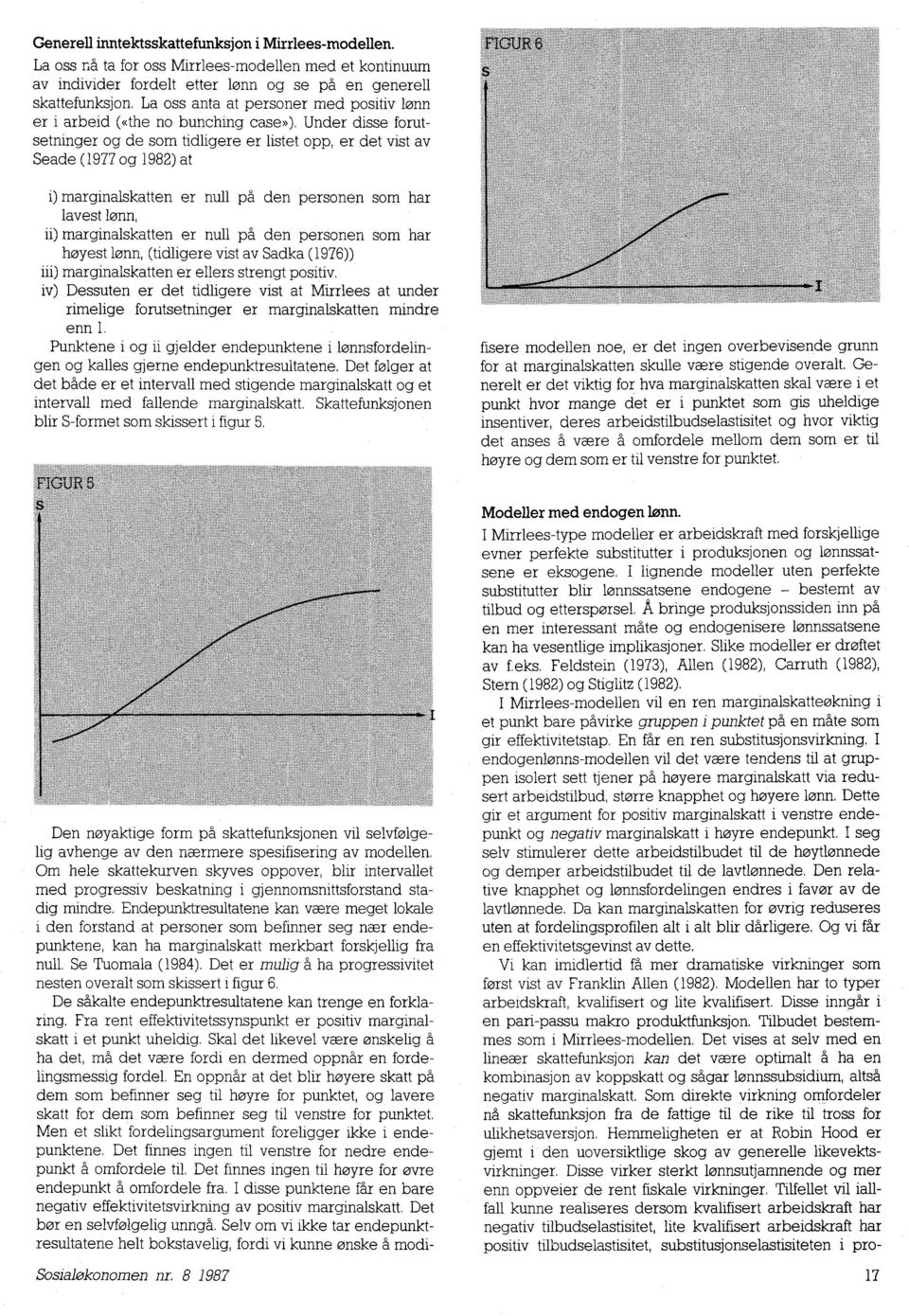 Under disse forutsetninger og de som tidligere er listet opp, er det vist av Seade (1977 og 1982) at i) marginalskatten er null på den personen som har lavest lønn, ii) marginalskatten er null på den