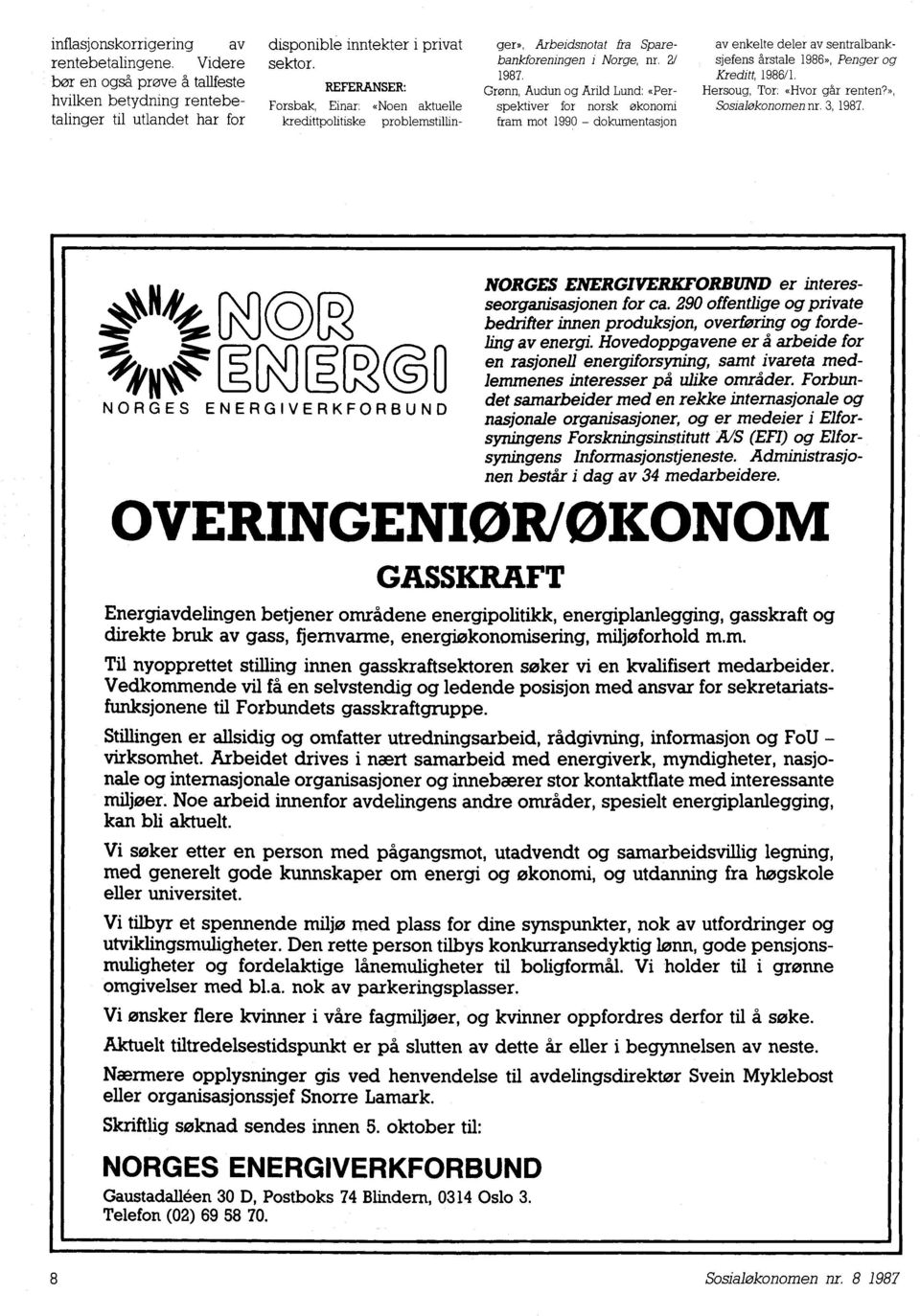 Grønn, Audun og Arild Lund: «Perspektiver for norsk økonomi fram mot 1990 - dokumentasjon av enkelte deler av sentralbanksjefens årstale 1986», Penger og Kreditt, 1986/1.