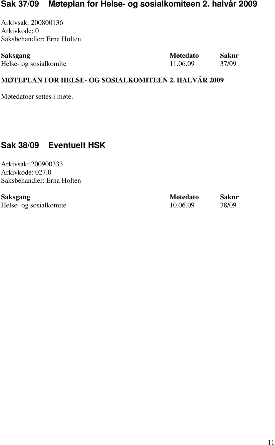 sosialkomite 11.06.09 37/09 MØTEPLAN FOR HELSE- OG SOSIALKOMITEEN 2.