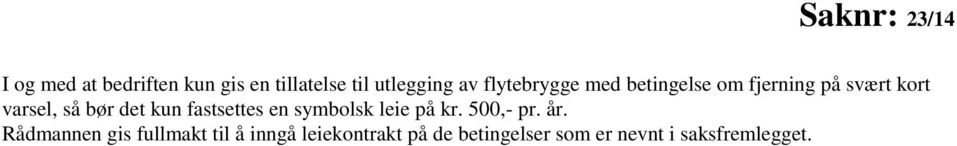 kun fastsettes en symbolsk leie på kr. 500,- pr. år.