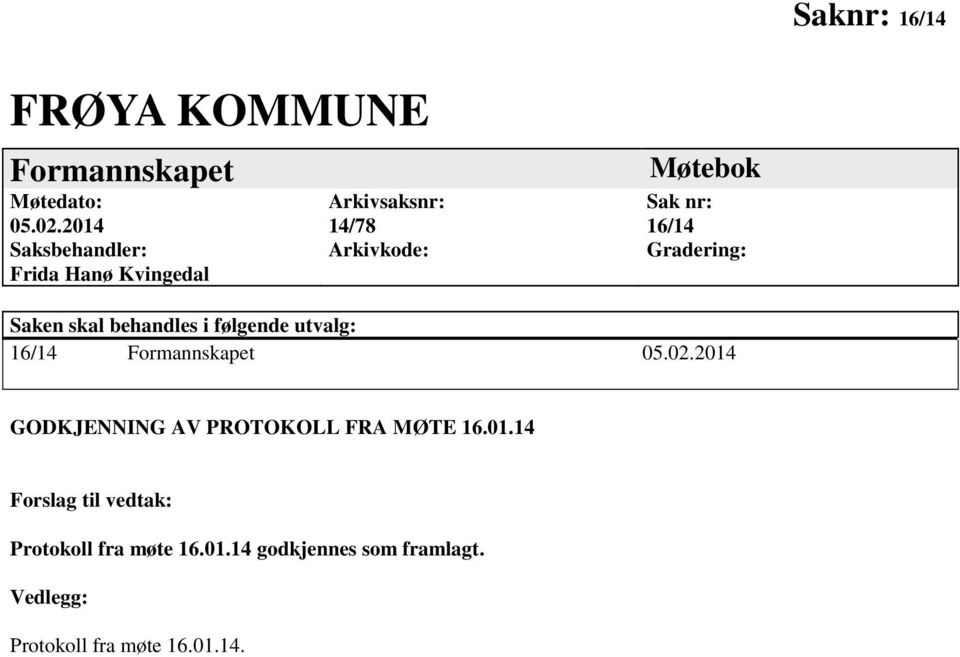 Gradering: Saken skal behandles i følgende utvalg: 16/14 Formannskapet 05.02.