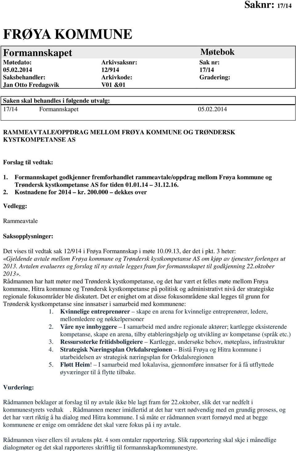 2014 RAMMEAVTALE/OPPDRAG MELLOM FRØYA KOMMUNE OG TRØNDERSK KYSTKOMPETANSE AS Forslag til vedtak: 1.