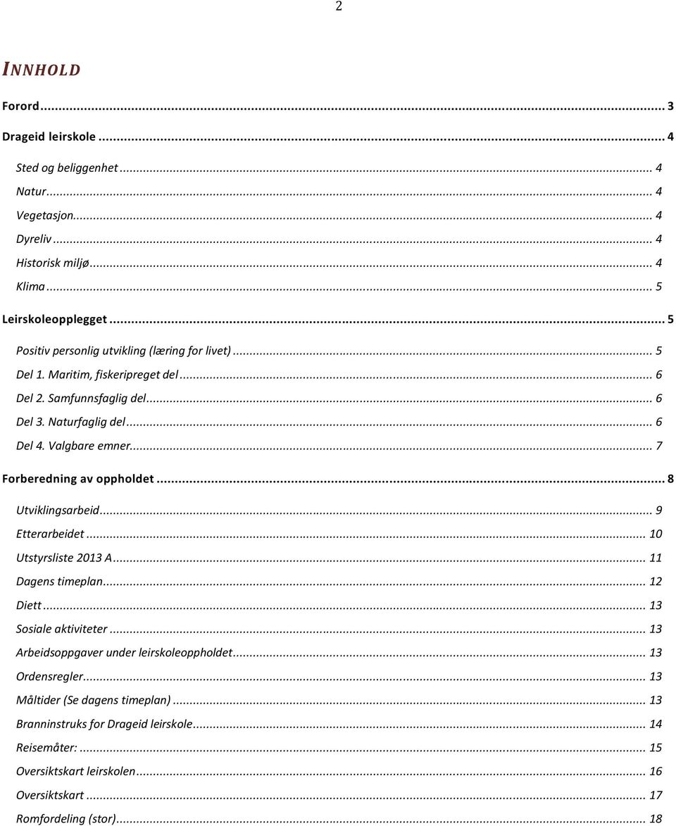 .. 7 Forberedning av oppholdet... 8 Utviklingsarbeid... 9 Etterarbeidet... 10 Utstyrsliste 2013 A... 11 Dagens timeplan... 12 Diett... 13 Sosiale aktiviteter.