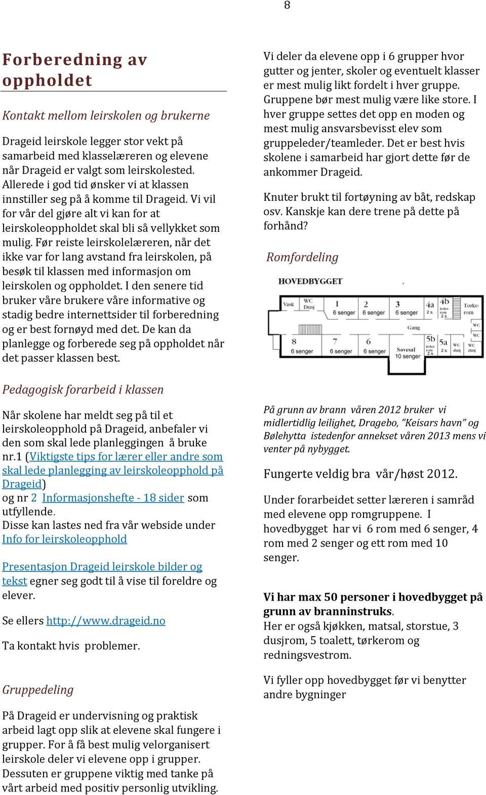 Før reiste leirskolelæreren, når det ikke var for lang avstand fra leirskolen, på besøk til klassen med informasjon om leirskolen og oppholdet.