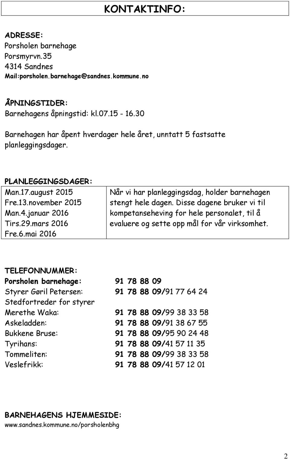 Tirs.29.mars 2016 Fre.6.mai 2016 Når vi har planleggingsdag, holder barnehagen stengt hele dagen.