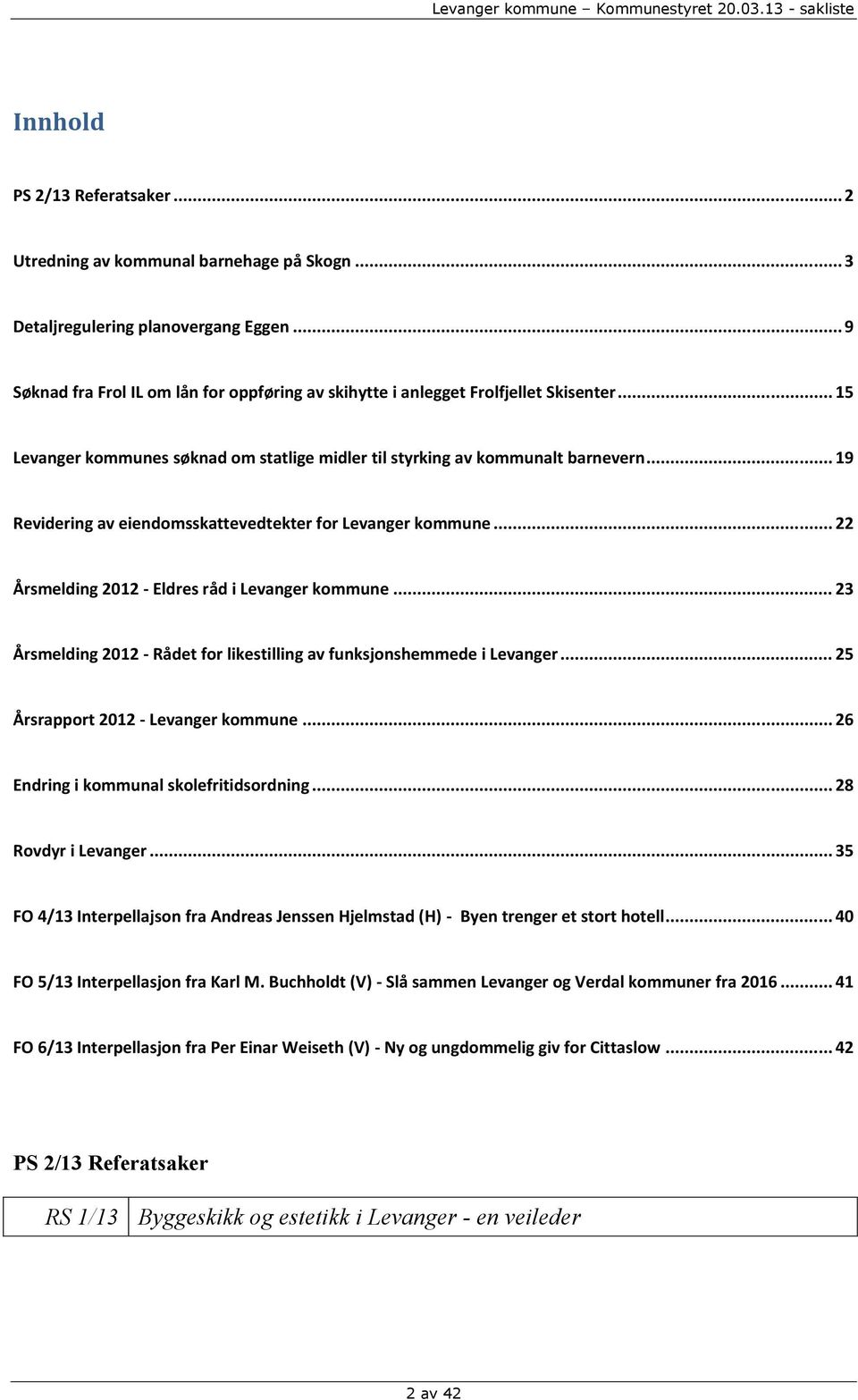 .. 19 Revidering av eiendomsskattevedtekter for Levanger kommune... 22 Årsmelding 2012 - Eldres råd i Levanger kommune... 23 Årsmelding 2012 - Rådet for likestilling av funksjonshemmede i Levanger.