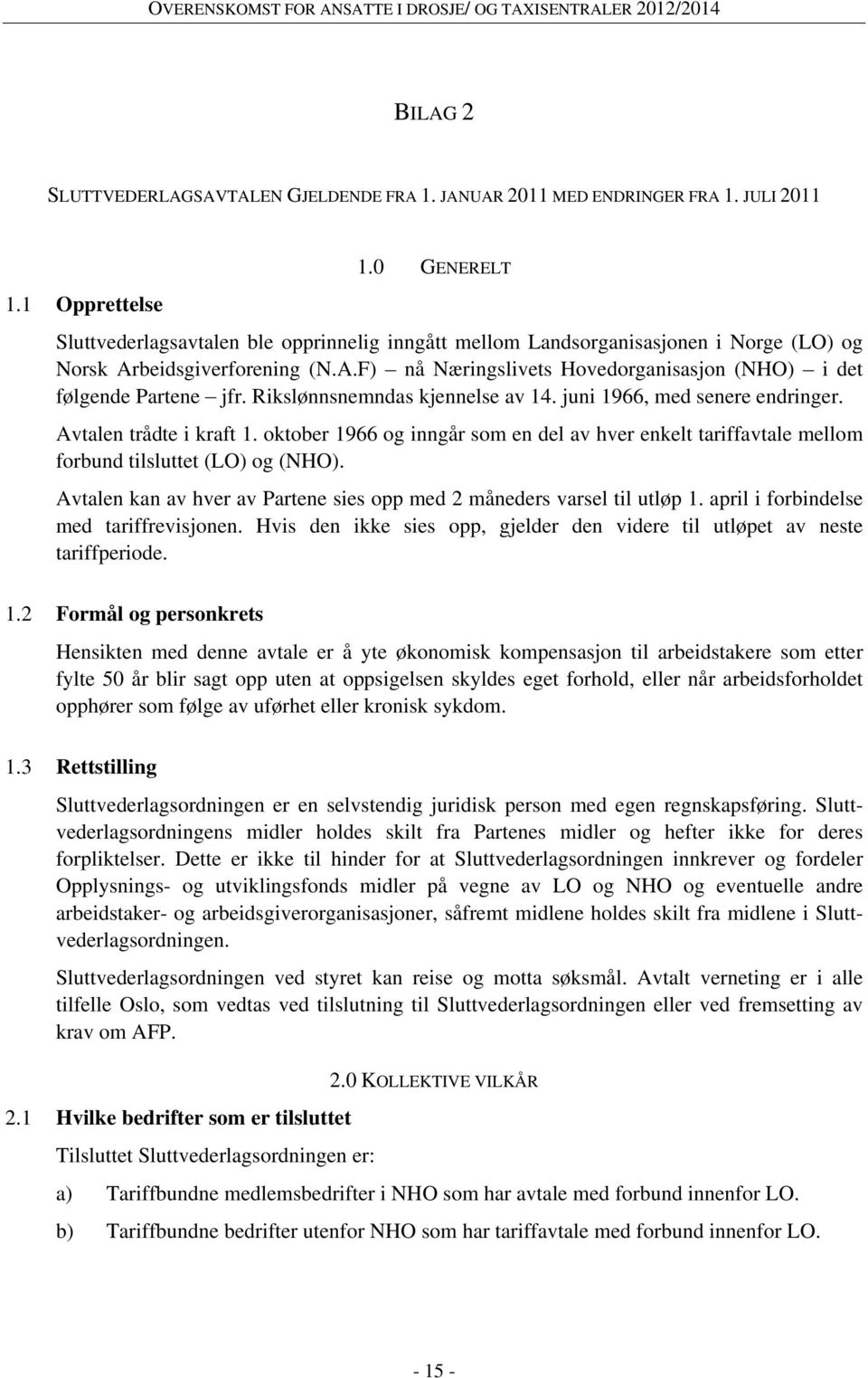 Rikslønnsnemndas kjennelse av 14. juni 1966, med senere endringer. Avtalen trådte i kraft 1. oktober 1966 og inngår som en del av hver enkelt tariffavtale mellom forbund tilsluttet (LO) og (NHO).