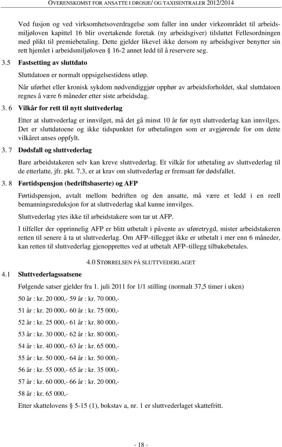 5 Fastsetting av sluttdato Sluttdatoen er normalt oppsigelsestidens utløp.