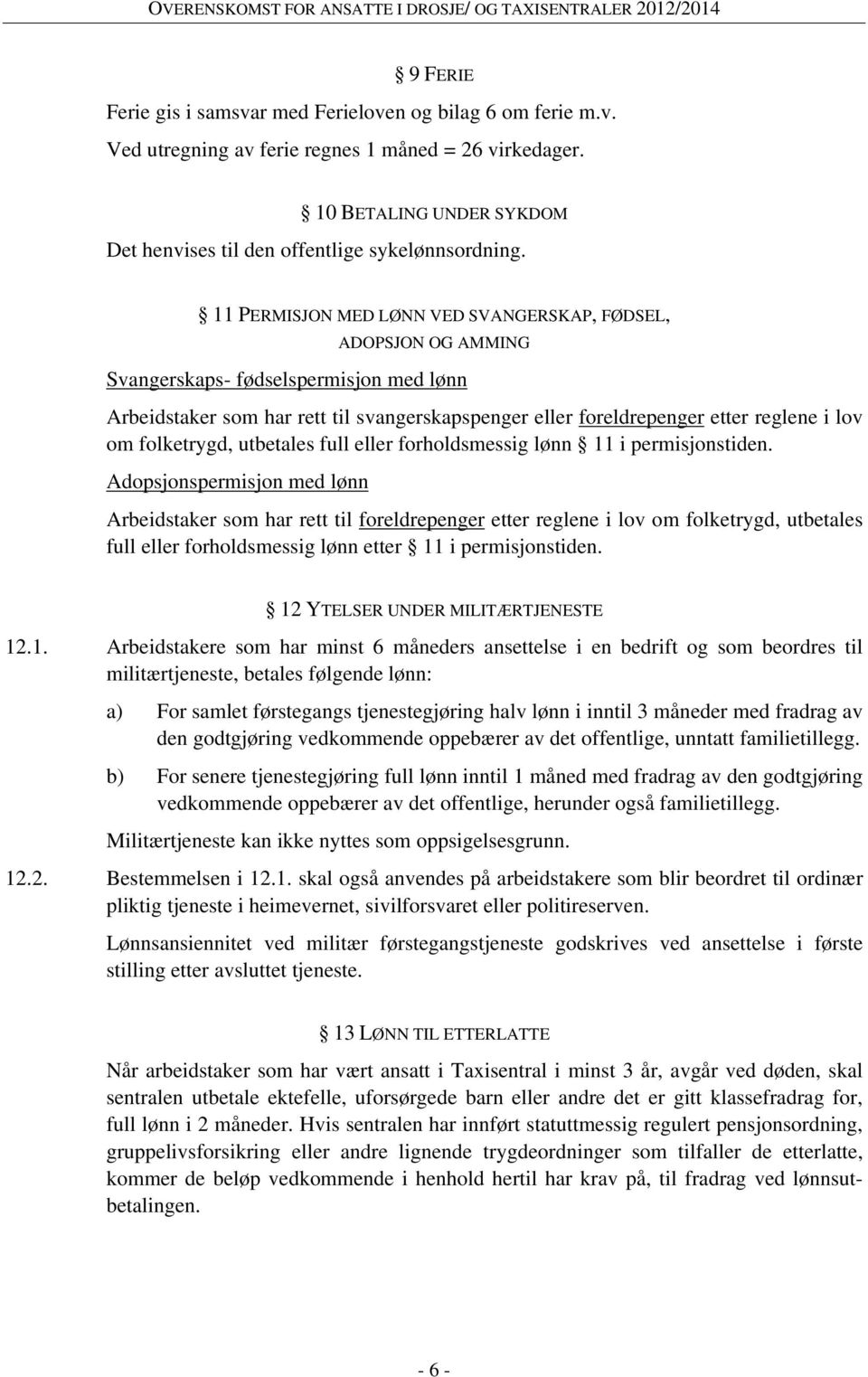 folketrygd, utbetales full eller forholdsmessig lønn 11 i permisjonstiden.