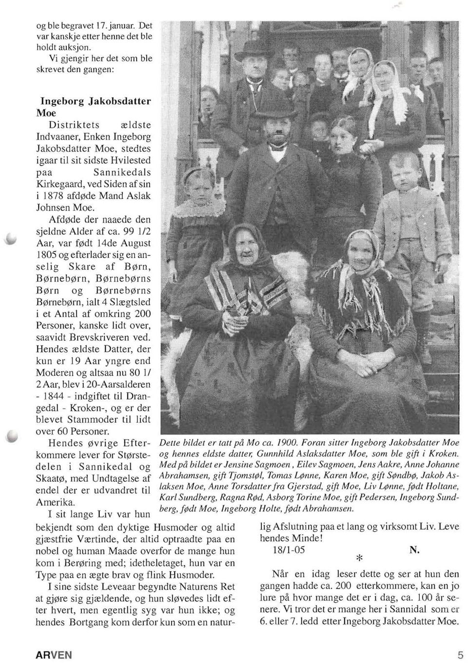 Kirkegaard, ved Siden af sin i 1878 afd!z\de Mand Aslak 10hnsen Moe. Afd!Z\de der naaede den sjeldne Alder af ca. 99 112 Aar, var f!z\dt 14de August 1805 og efterlader sig en anselig Skare af B!