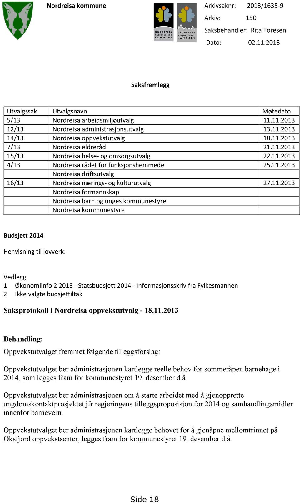 11.2013 Nordreisa formannskap Nordreisa barn og unges kommunestyre Nordreisa kommunestyre Budsjett 2014 Henvisning til lovverk: Vedlegg 1 Økonomiinfo 2 2013 - Statsbudsjett 2014 - Informasjonsskriv