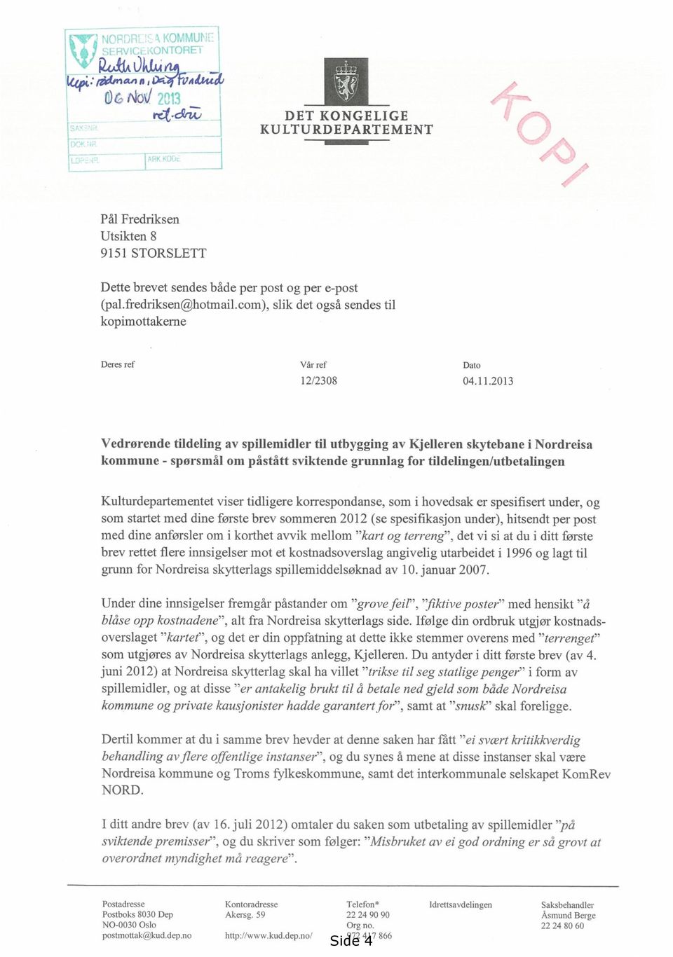 2013 Vedrørende tildeling av spillemidler til utbygging av Kjelleren skytebane i Nordreisa kommune - spørsmål om påstått sviktende grunnlag for tildelingen/utbetalingen Kulturdepartementet viser