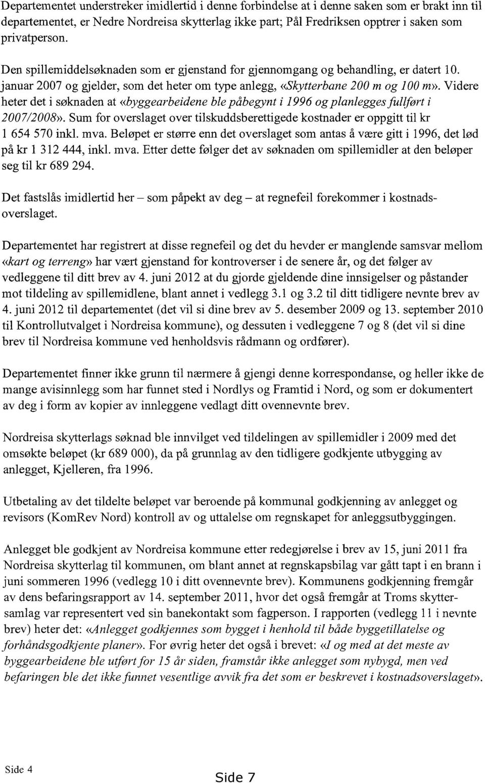 for gjeimomgang og behandling, er datert 10. januar 2007 og gjelder, som det heter om type anlegg, «Skytterbane 200 m og 100 m».