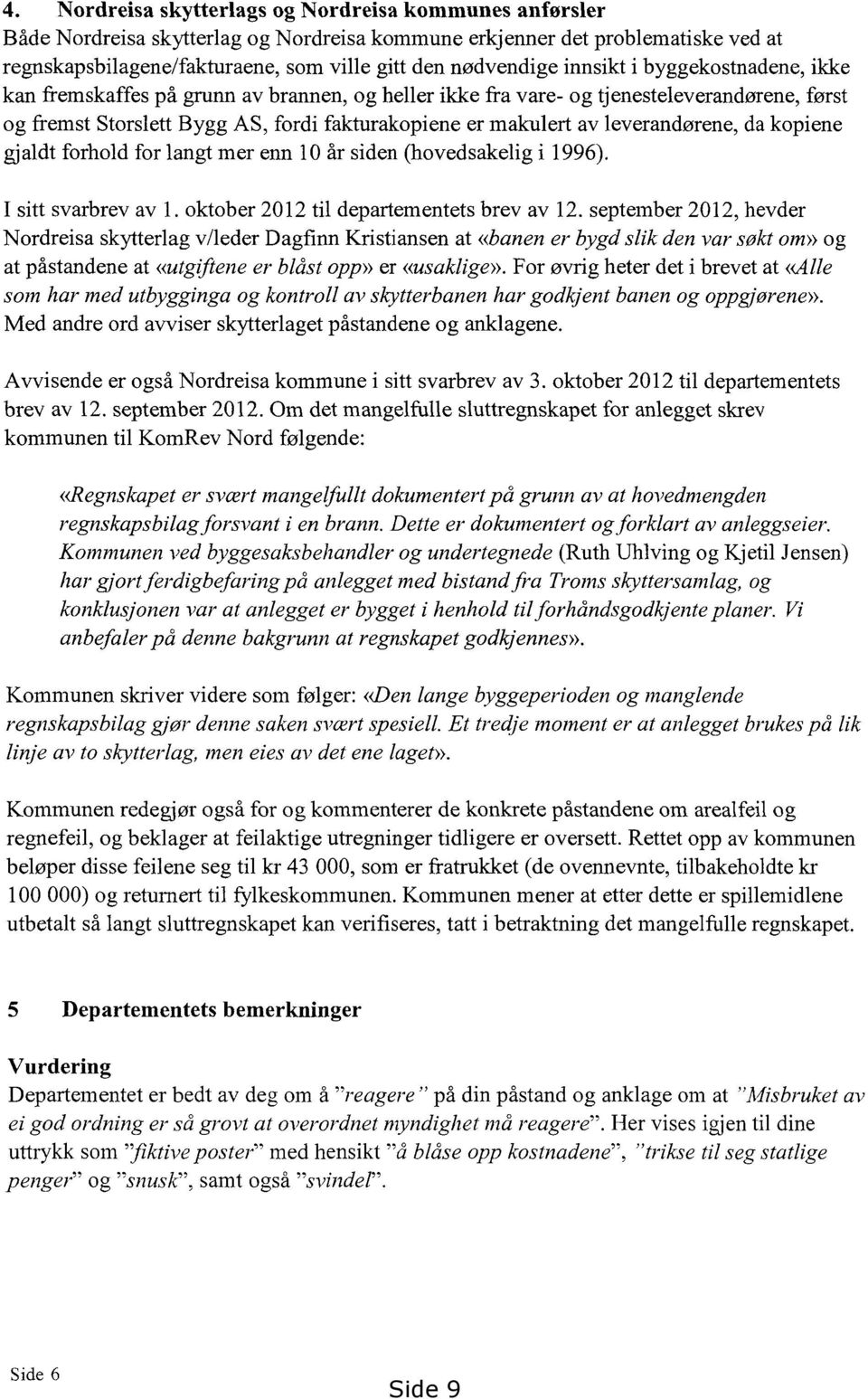 leverandørene, da kopiene gjaldt forhold for langt mer enn 10 år siden (hovedsakelig i 1996). I sitt svarbrev av 1. oktober 2012 til departementets brev av 12.