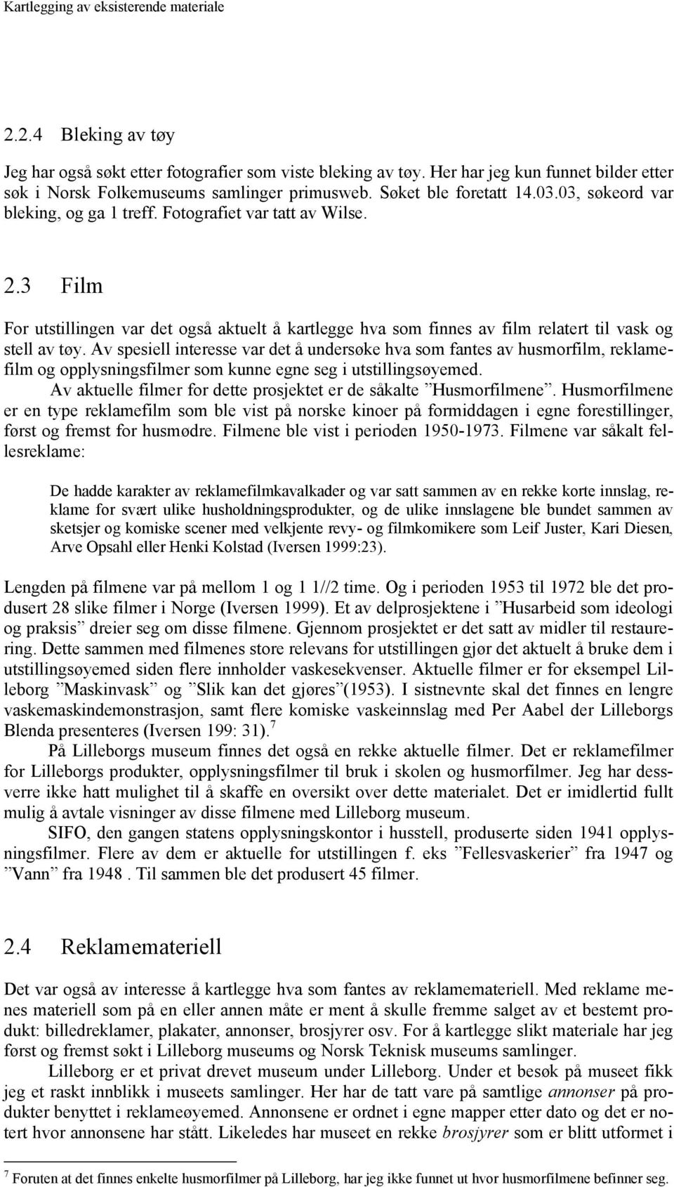 3 Film For utstillingen var det også aktuelt å kartlegge hva som finnes av film relatert til vask og stell av tøy.