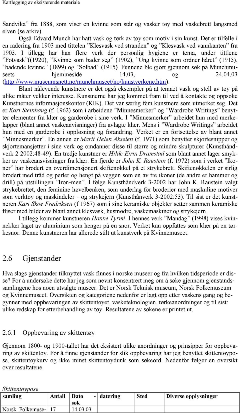 I tillegg har han flere verk der personlig hygiene er tema, under tittlene Fotvask ((1920), Kvinne som bader seg (1902), Ung kvinne som ordner håret (1915), badende kvinne (1899) og Solbad (1915).