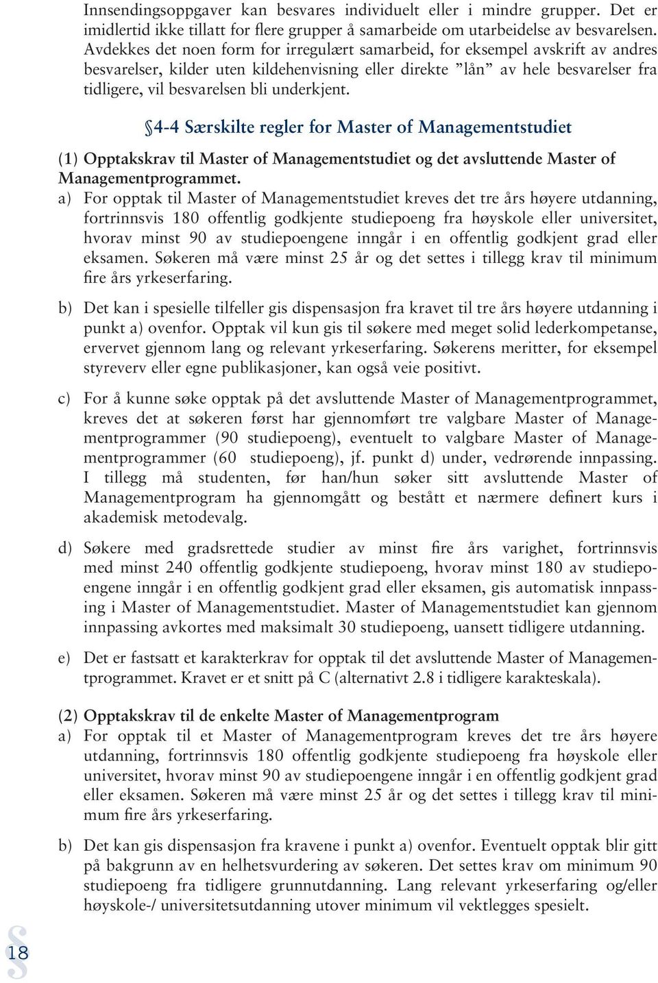 underkjent. 4-4 Særskilte regler for Master of Managementstudiet (1) Opptakskrav til Master of Managementstudiet og det avsluttende Master of Managementprogrammet.