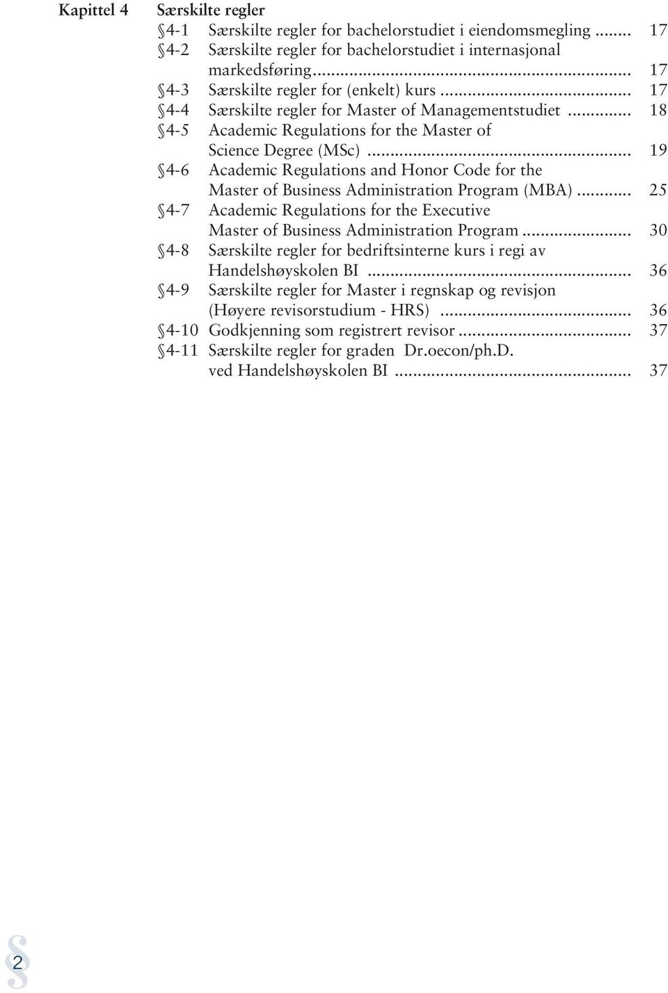 .. 19 4-6 Academic Regulations and Honor Code for the Master of Business Administration Program (MBA)... 25 4-7 Academic Regulations for the Executive Master of Business Administration Program.