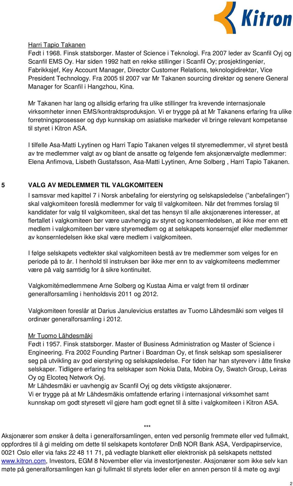 Fra 2005 til 2007 var Mr Takanen sourcing direktør og senere General Manager for Scanfil i Hangzhou, Kina.