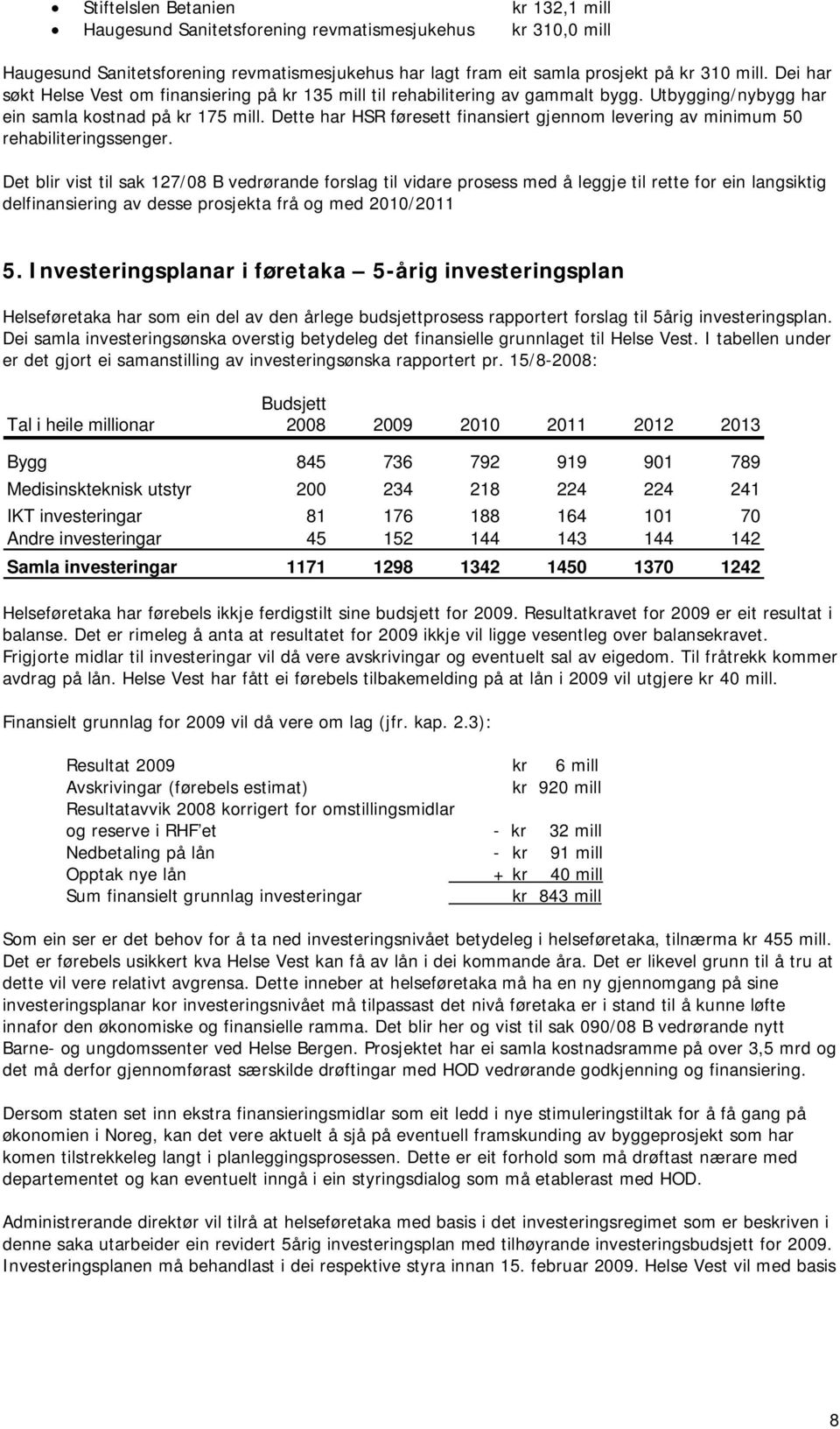 Dette har HSR føresett finansiert gjennom levering av minimum 50 rehabiliteringssenger.