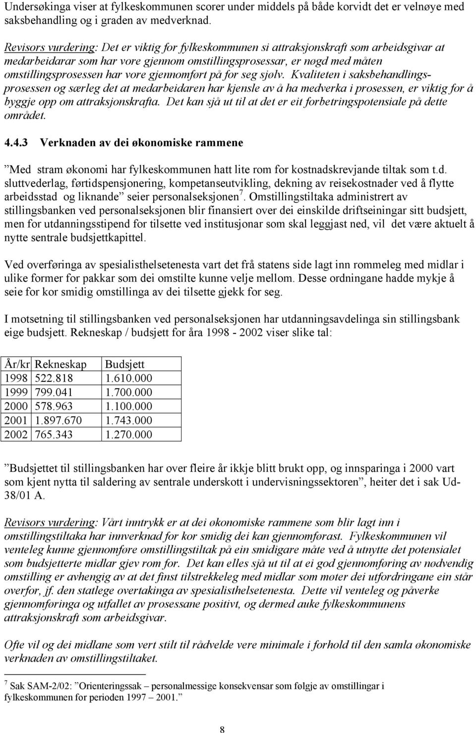 gjennomført på for seg sjølv. Kvaliteten i saksbehandlingsprosessen og særleg det at medarbeidaren har kjensle av å ha medverka i prosessen, er viktig for å byggje opp om attraksjonskrafta.