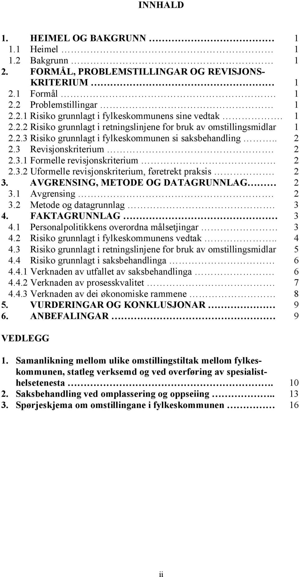 3.2 Uformelle revisjonskriterium, føretrekt praksis. 2 3. AVGRENSING, METODE OG DATAGRUNNLAG 2 3.1 Avgrensing. 2 3.2 Metode og datagrunnlag. 3 4. FAKTAGRUNNLAG 3 4.