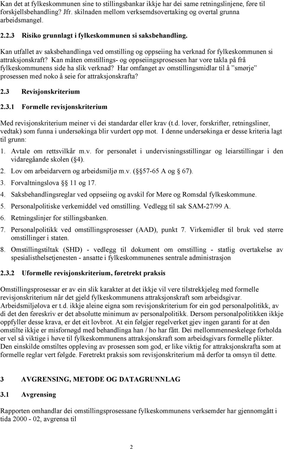 Kan måten omstillings- og oppseiingsprosessen har vore takla på frå fylkeskommunens side ha slik verknad?