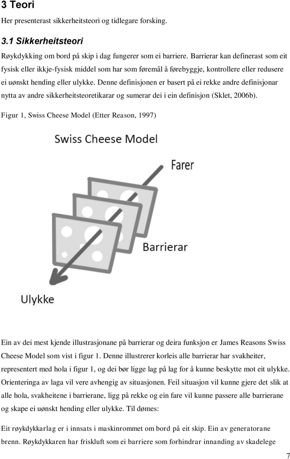 Denne definisjonen er basert på ei rekke andre definisjonar nytta av andre sikkerheitsteoretikarar og sumerar dei i ein definisjon (Sklet, 2006b).