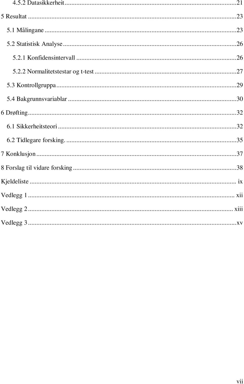 .. 30 6 Drøfting... 32 6.1 Sikkerheitsteori... 32 6.2 Tidlegare forsking.... 35 7 Konklusjon.