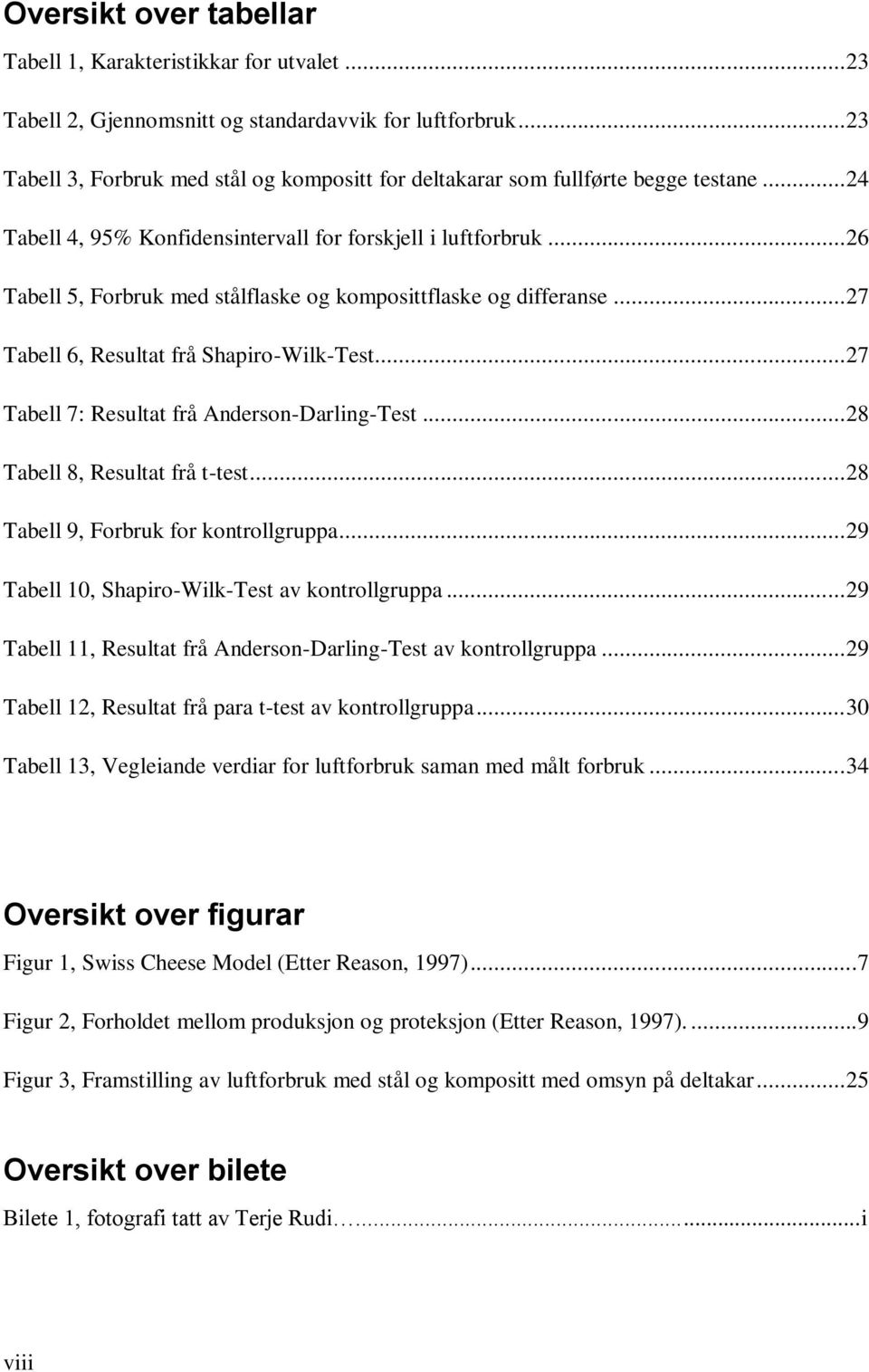 .. 26 Tabell 5, Forbruk med stålflaske og komposittflaske og differanse... 27 Tabell 6, Resultat frå Shapiro-Wilk-Test... 27 Tabell 7: Resultat frå Anderson-Darling-Test.