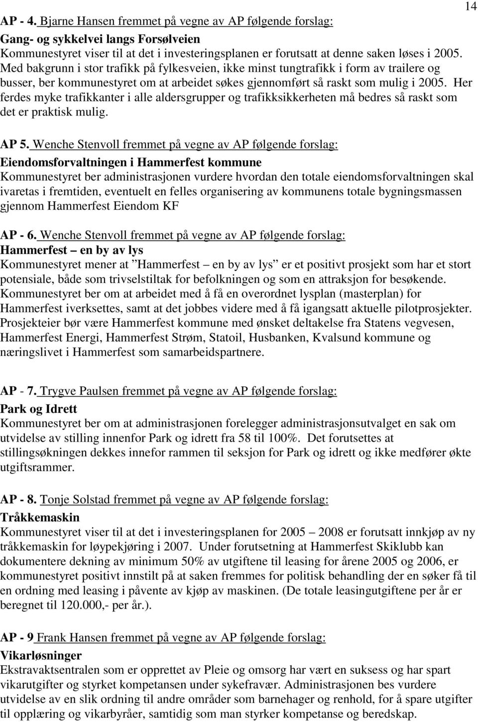 Her ferdes myke trafikkanter i alle aldersgrupper og trafikksikkerheten må bedres så raskt som det er praktisk mulig. AP 5.